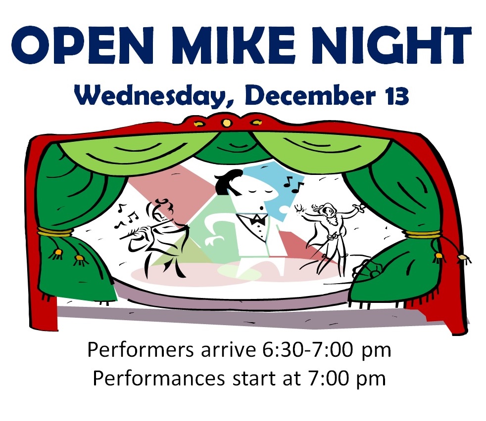 Open Mike Night Wednesday December 13, performers 6:30, starts at 7 pm